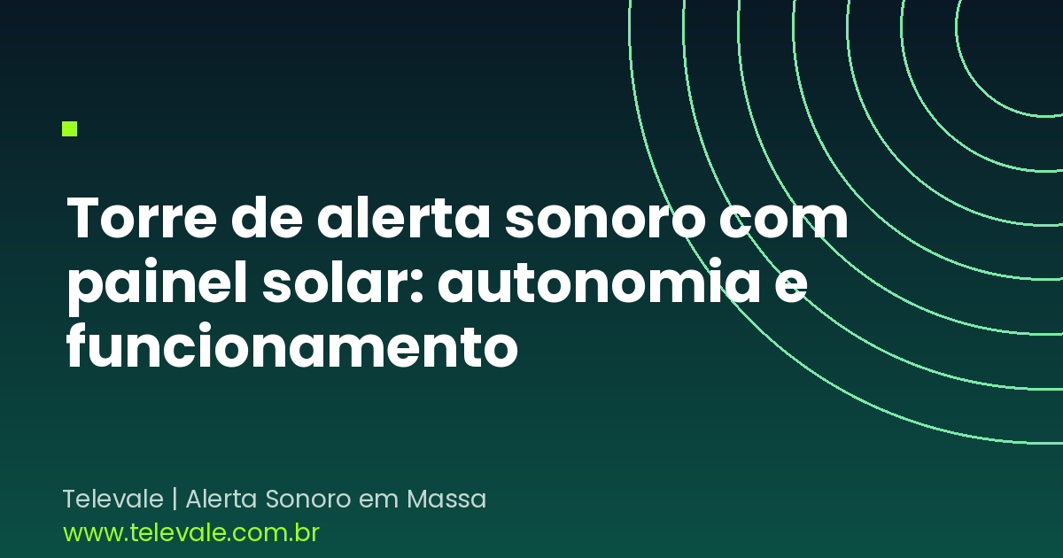 Torre de alerta sonoro com painel solar: autonomia e funcionamento