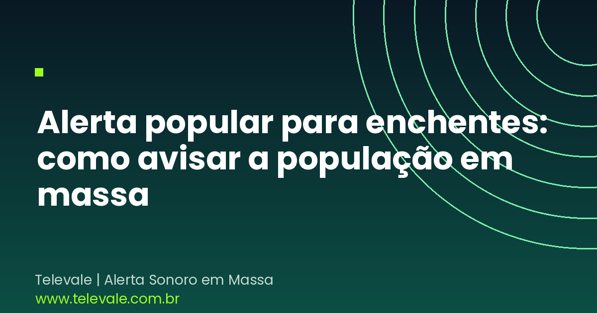 Alerta popular para enchentes: como avisar a população em massa