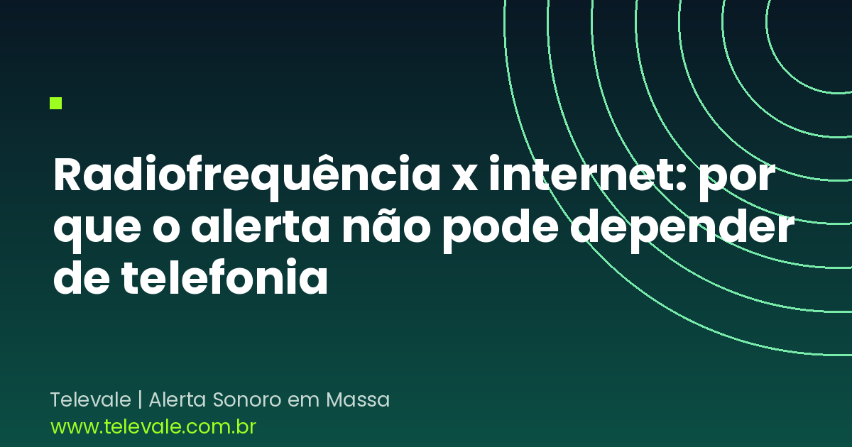 Radiofrequência x internet: por que o alerta não pode depender de telefonia